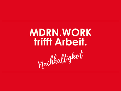 MDRN.WORK trifft Arbeit - Nachhaltigkeit.